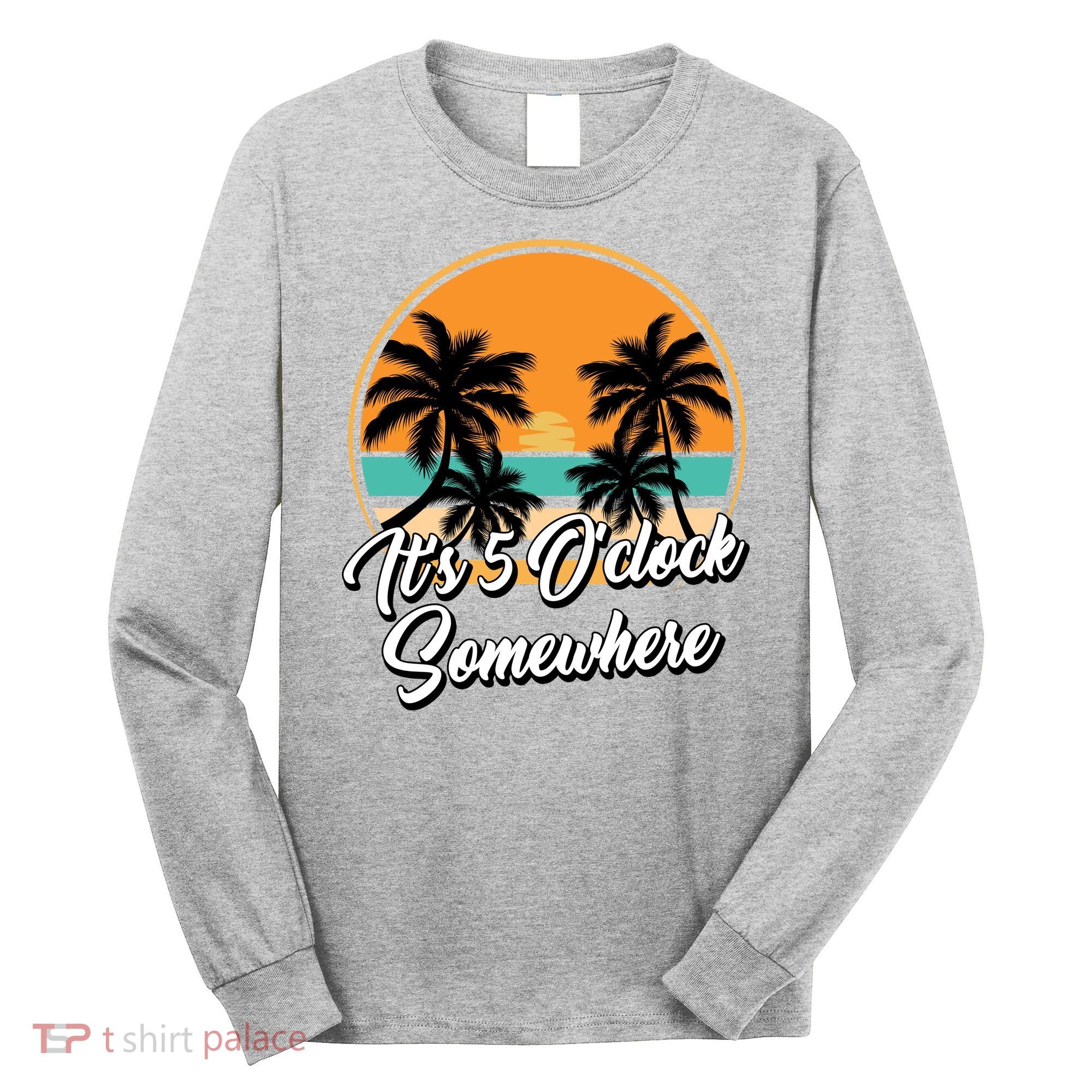 Its 5 O Clock Somewhere Funny Vacation Long Sleeve Shirt