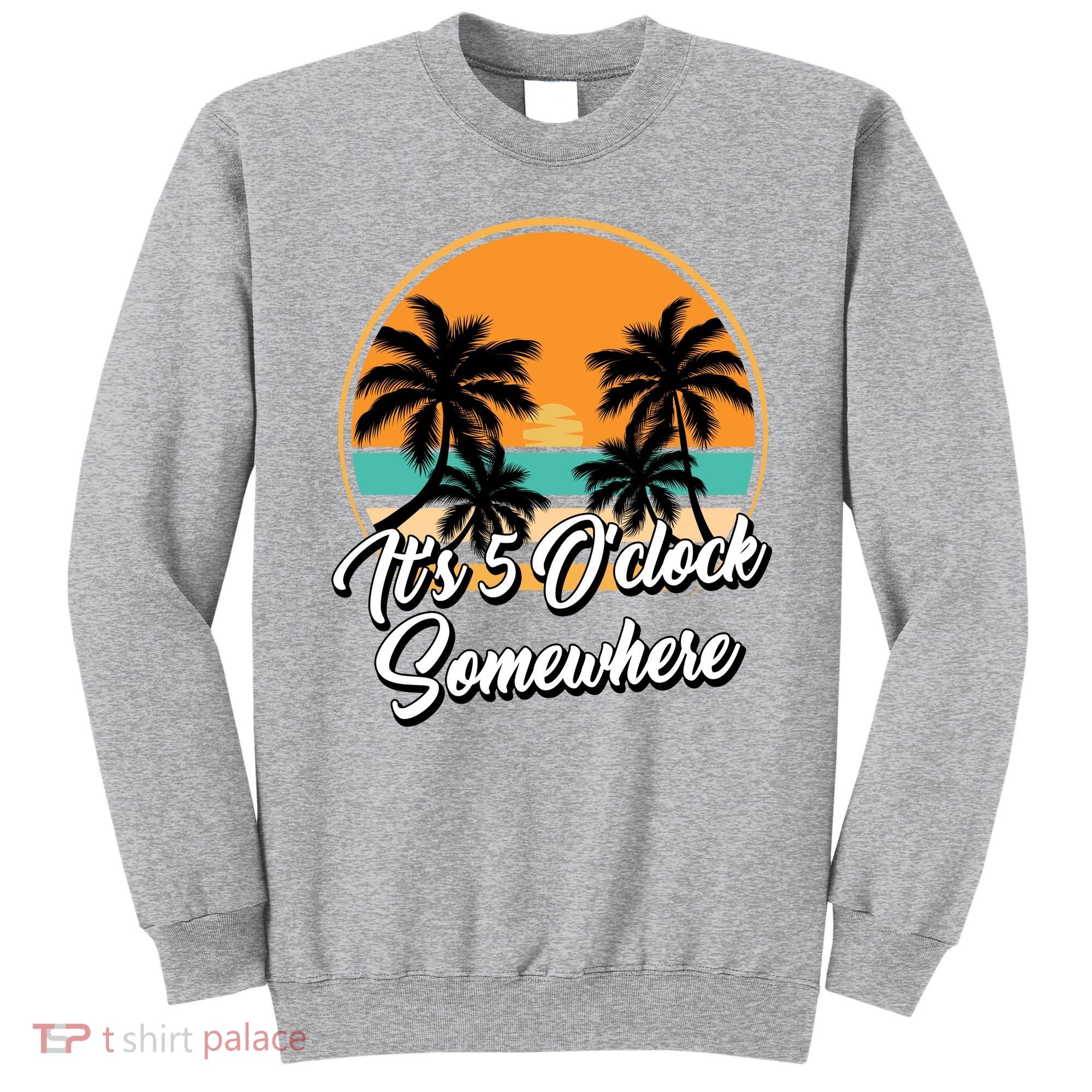 Its 5 O Clock Somewhere Funny Vacation Sweatshirt