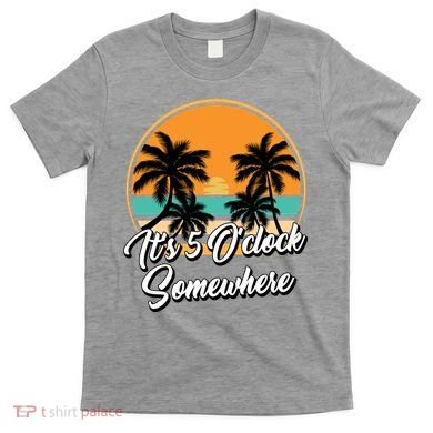 Its 5 O Clock Somewhere Funny Vacation T-Shirt