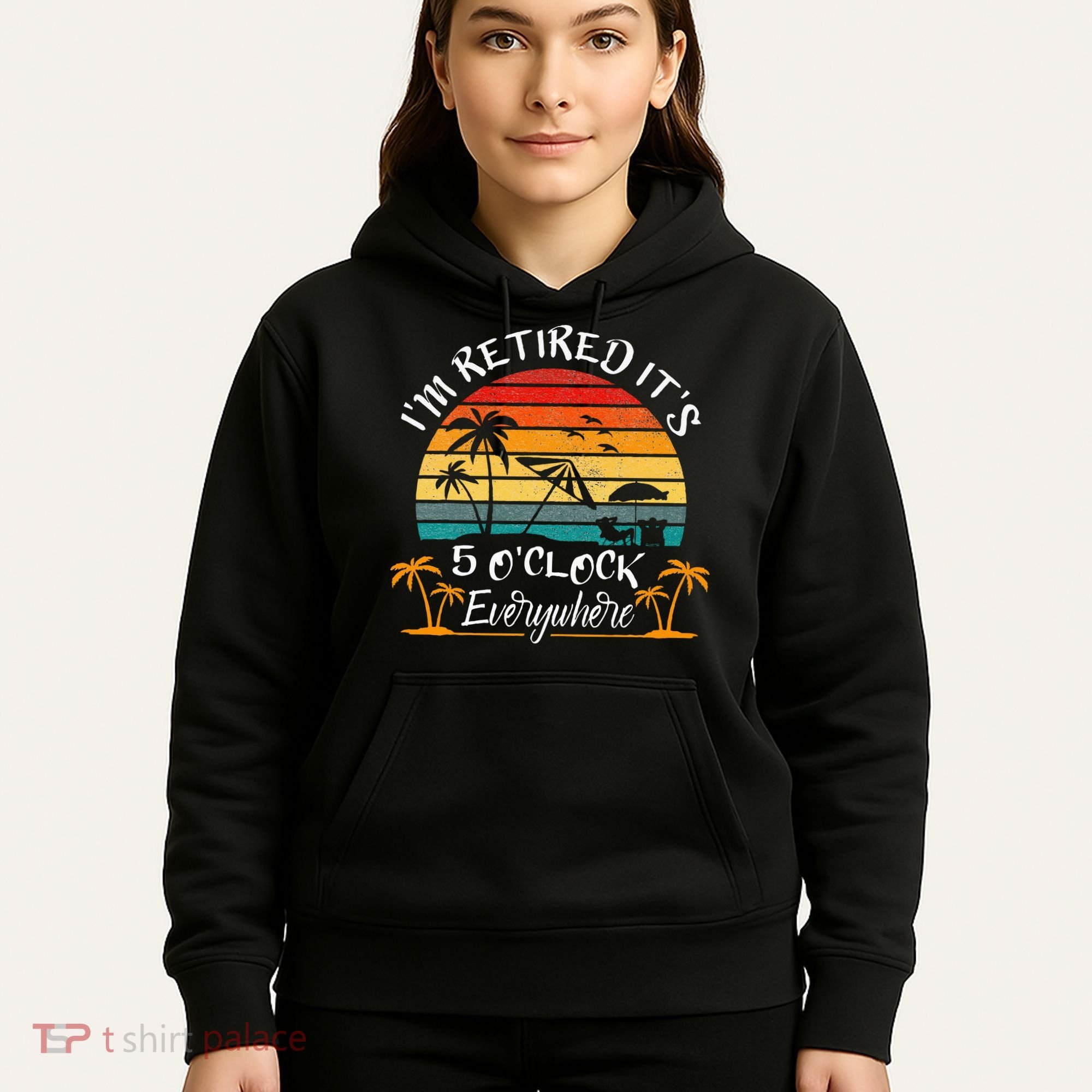Its 5 OClock Everywhere Im Retired Summer Retirement Hoodie