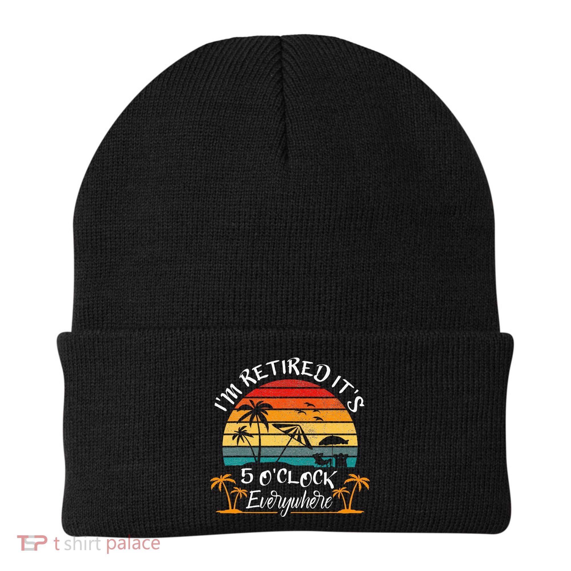 Its 5 OClock Everywhere Im Retired Summer Retirement Beanie
