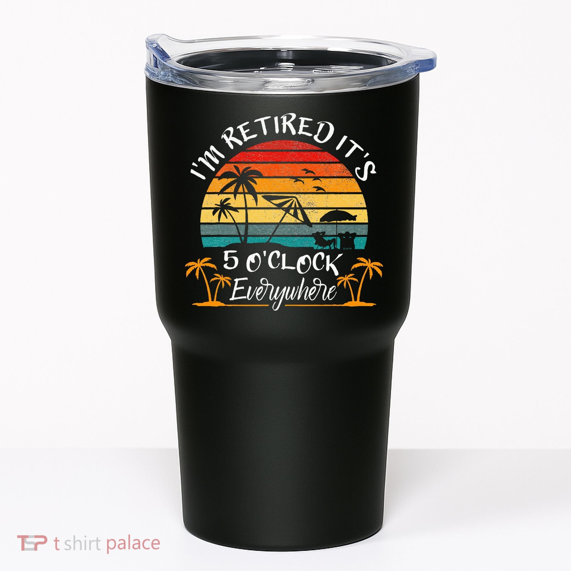 Its 5 OClock Everywhere Im Retired Summer Retirement Tumbler
