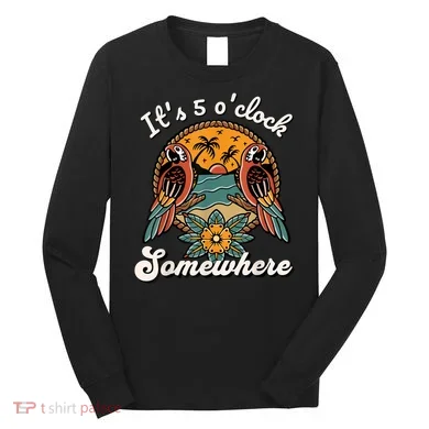 Its 5 O’clock Somewhere Parrot Summer Beach Sunset Drinking Long Sleeve Shirt