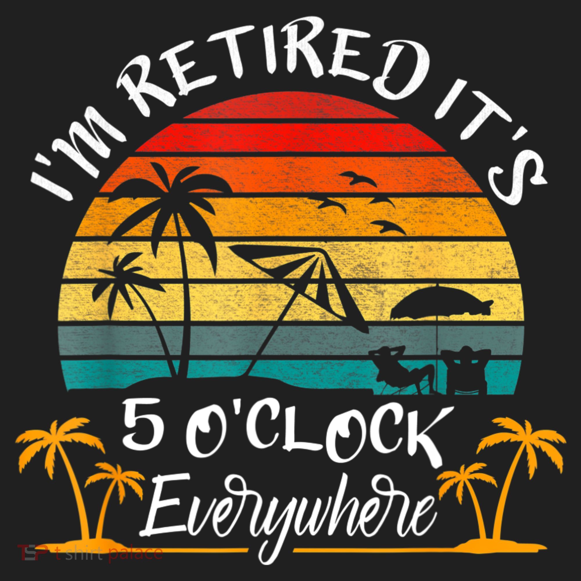 It's 5 O'Clock Everywhere I'm Retired Summer Retirement Beanie