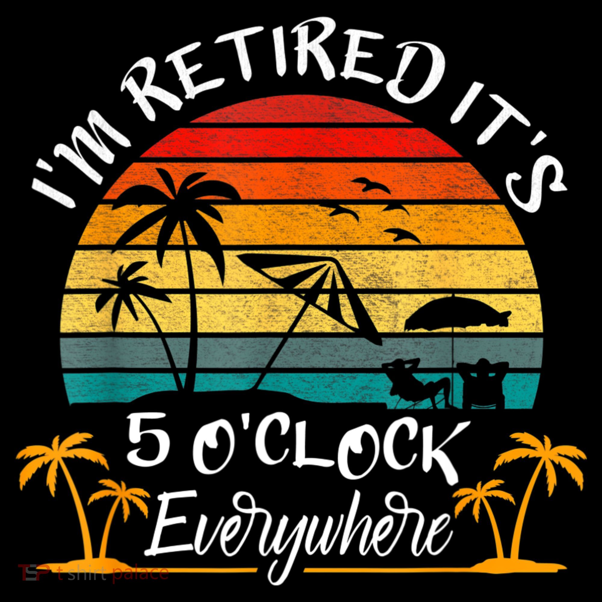 It's 5 O'Clock Everywhere I'm Retired Summer Retirement Women's Hoodie