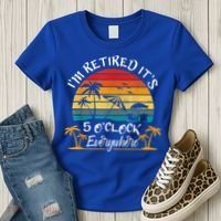 It's 5 O'Clock Everywhere I'm Retired Summer Retirement Women's T-Shirt thumb 3