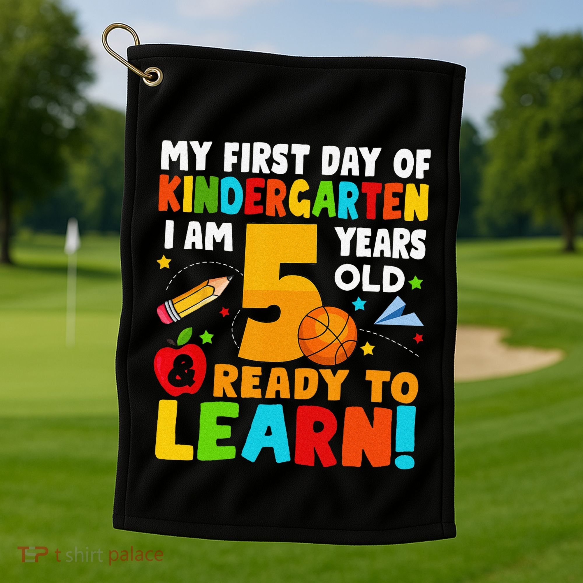 Im 5 Ready To Learn My First Day Of School Kindergarten Golf Towel