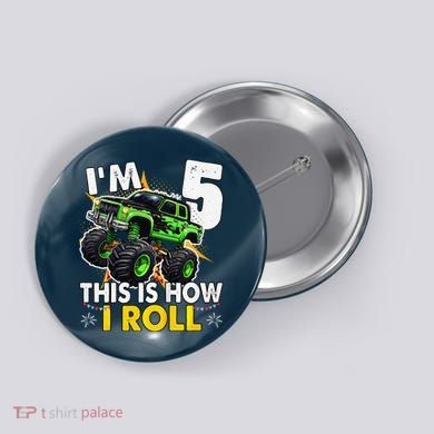 IM 5 This Is How I Roll Monster Truck 5th Birthday Button