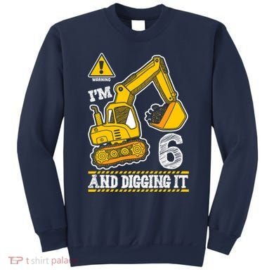 IM 6 And Digging It 6th Birthday Boy Construction Sweatshirt