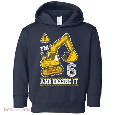 IM 6 And Digging It 6th Birthday Boy Construction Toddler Hoodie