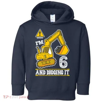 IM 6 And Digging It 6th Birthday Boy Construction Toddler Hoodie