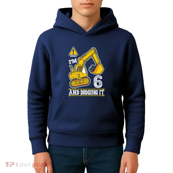 IM 6 And Digging It 6th Birthday Boy Construction Kids Hoodie