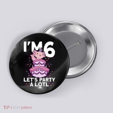 I'm 6 Bday Axolotl Party Cute 6th Birthday Axolotl Button