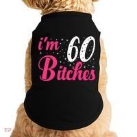 I'm 60 Bitches Wo 60th Birthday 60 Years Old Birthday Long Sleeve Doggie Tank thumb 0