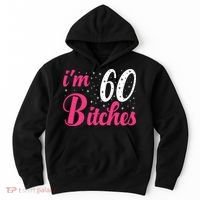 I'm 60 Bitches Wo 60th Birthday 60 Years Old Birthday Long Sleeve Hoodie thumb 0