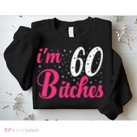 I'm 60 Bitches Wo 60th Birthday 60 Years Old Birthday Long Sleeve Sweatshirt thumb 2