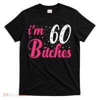 I'm 60 Bitches Wo 60th Birthday 60 Years Old Birthday Long Sleeve T-Shirt thumb 0