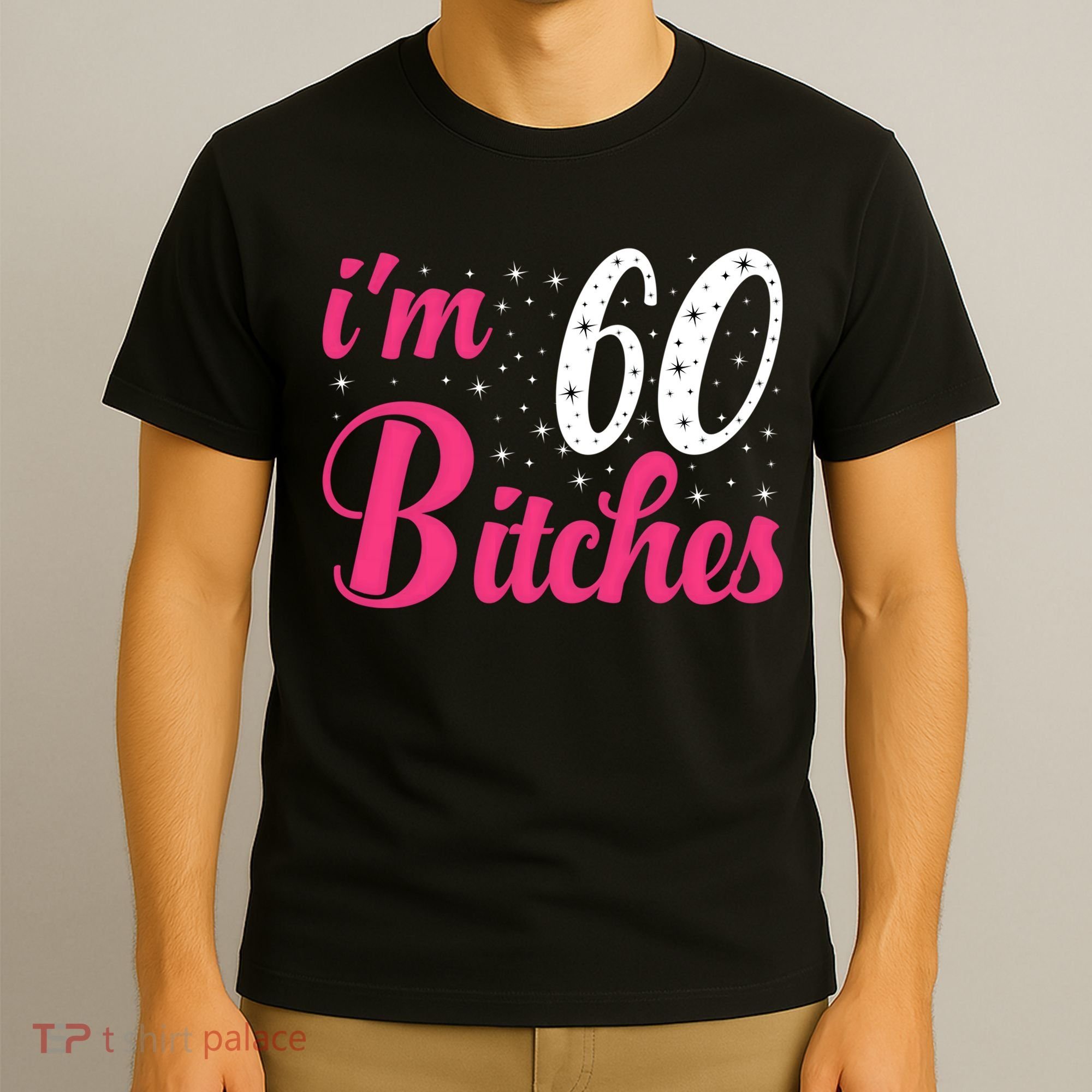 I'm 60 Bitches Wo 60th Birthday 60 Years Old Birthday Long Sleeve T-Shirt