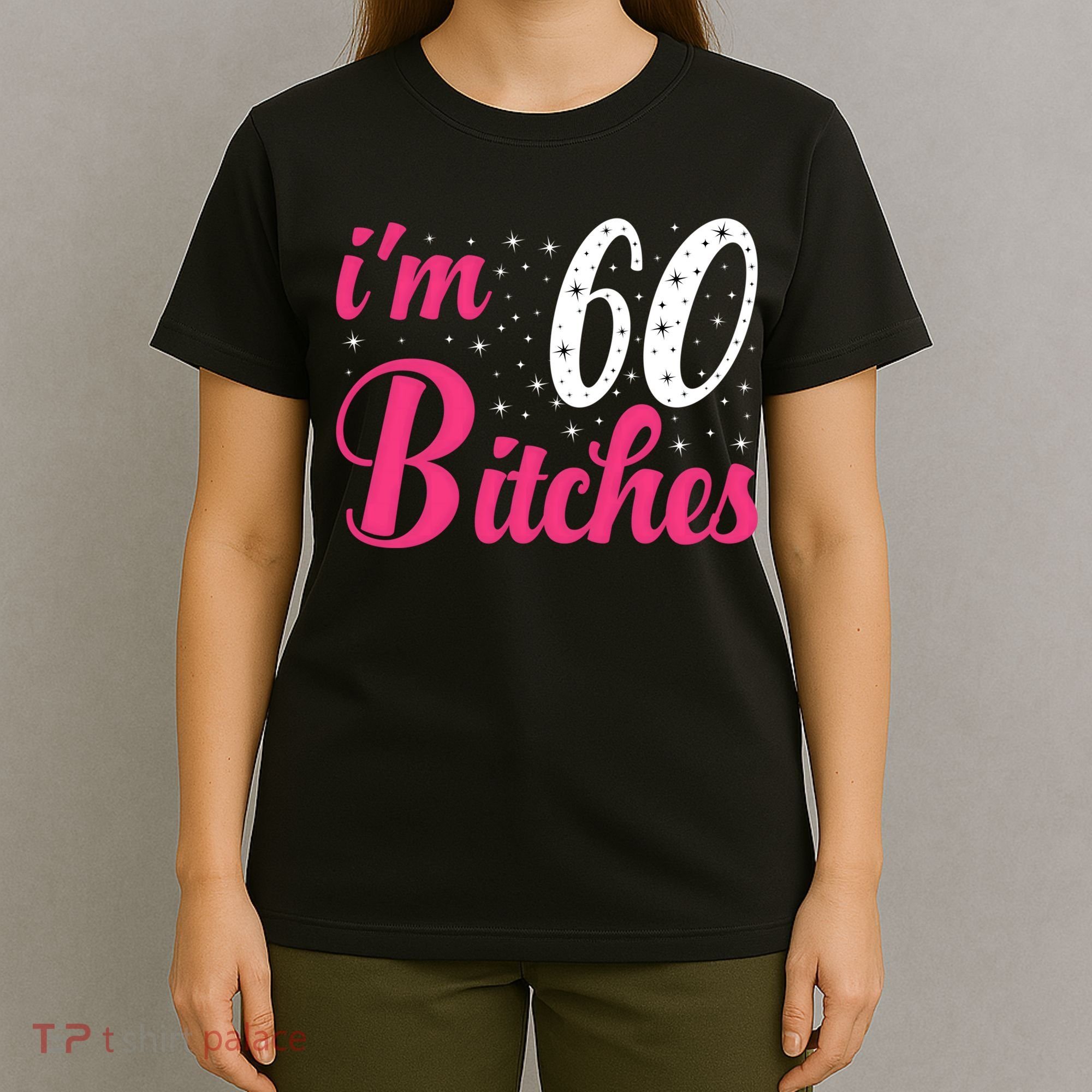 I'm 60 Bitches Wo 60th Birthday 60 Years Old Birthday Long Sleeve T-Shirt