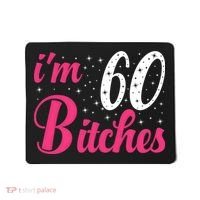 I'm 60 Bitches Wo 60th Birthday 60 Years Old Birthday Long Sleeve Mousepad thumb 0