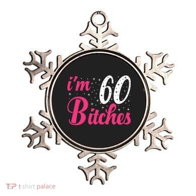 I'm 60 Bitches Wo 60th Birthday 60 Years Old Birthday Long Sleeve Ornament