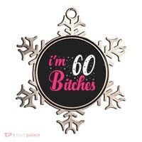 I'm 60 Bitches Wo 60th Birthday 60 Years Old Birthday Long Sleeve Ornament thumb 0