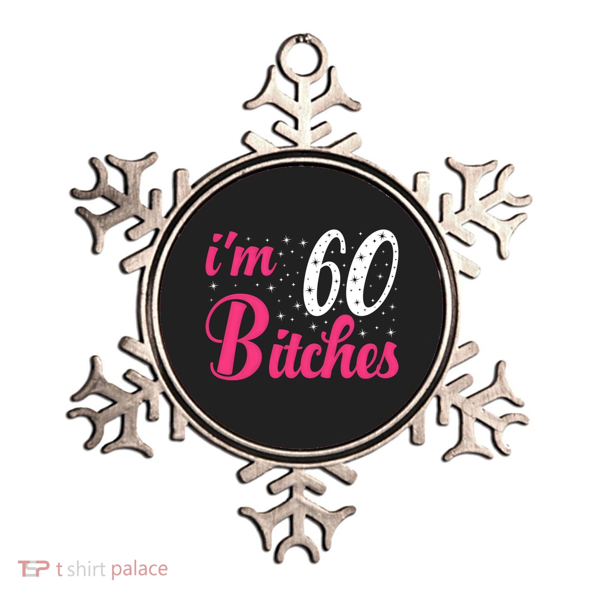 I'm 60 Bitches Wo 60th Birthday 60 Years Old Birthday Long Sleeve Ornament