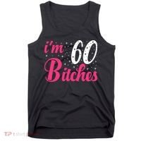 I'm 60 Bitches Wo 60th Birthday 60 Years Old Birthday Long Sleeve Tank Top thumb 0
