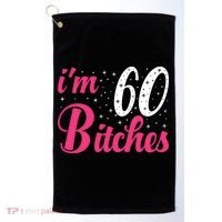 I'm 60 Bitches Wo 60th Birthday 60 Years Old Birthday Long Sleeve Golf Towel thumb 0