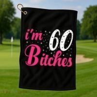 I'm 60 Bitches Wo 60th Birthday 60 Years Old Birthday Long Sleeve Golf Towel thumb 1