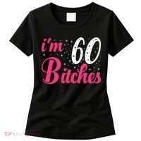 I'm 60 Bitches Wo 60th Birthday 60 Years Old Birthday Long Sleeve Women's T-Shirt thumb 0