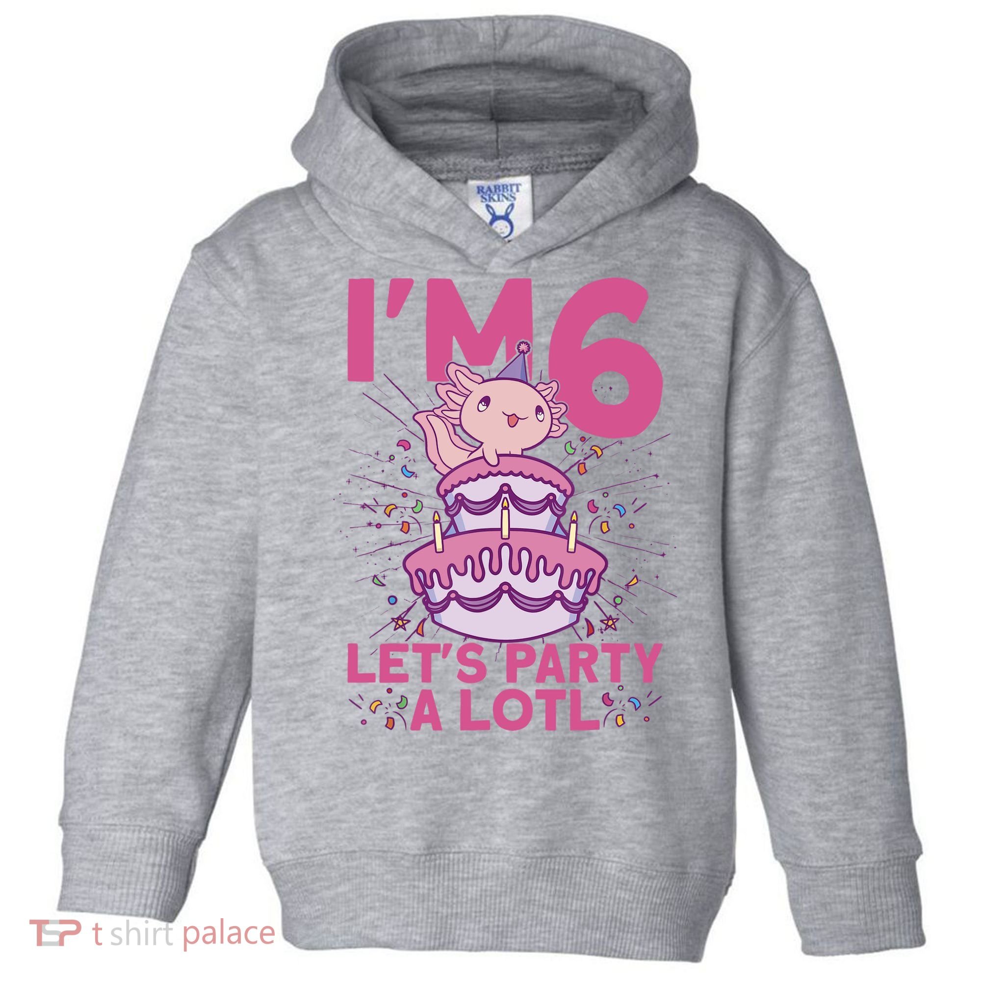 I'm 6 Bday Axolotl Party Cute 6th Birthday Axolotl Toddler Hoodie