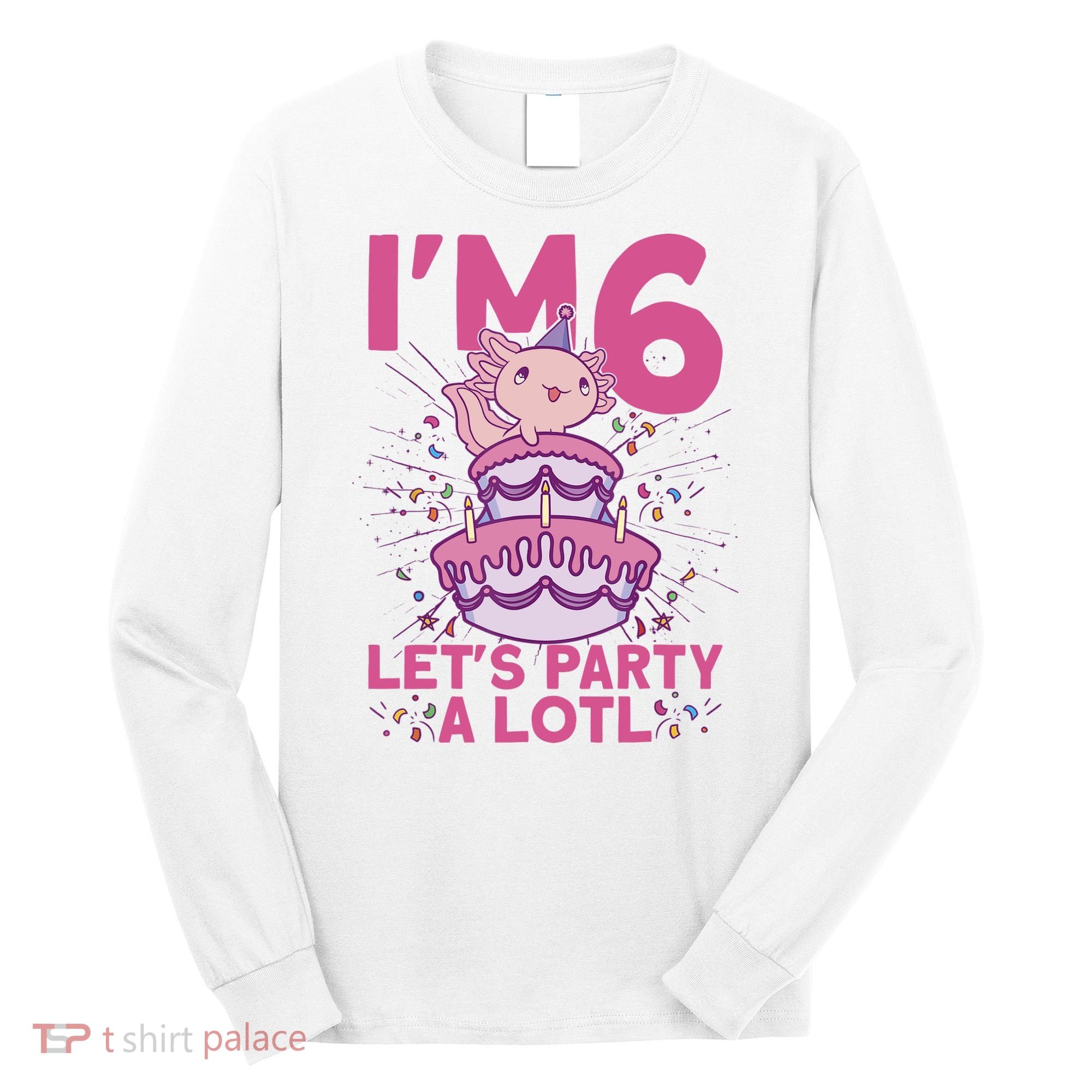 I'm 6 Bday Axolotl Party Cute 6th Birthday Axolotl Long Sleeve Shirt