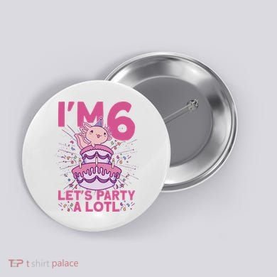 I'm 6 Bday Axolotl Party Cute 6th Birthday Axolotl Button