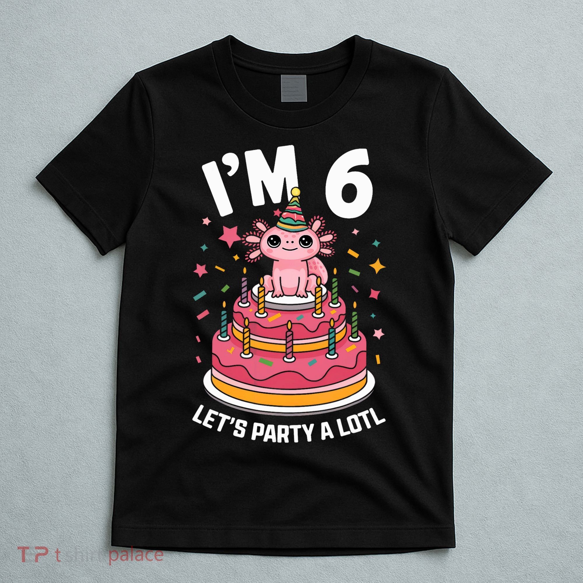I'm 6 Birthday Axolotl Party 6th Birthday Cute Axolotl T-Shirt