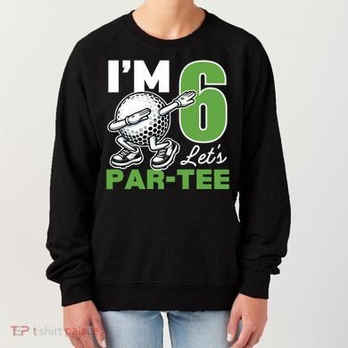 IM 6 LetS Par 6th Years Old Golf Party Birthday Gift Women's Sweatshirt