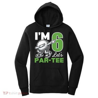 IM 6 LetS Par 6th Years Old Golf Party Birthday Gift Women's Hoodie