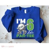 IM 6 LetS Par 6th Years Old Golf Party Birthday Gift Sweatshirt thumb 2
