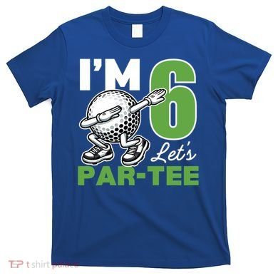 IM 6 LetS Par 6th Years Old Golf Party Birthday Gift T-Shirt
