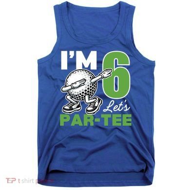 IM 6 LetS Par 6th Years Old Golf Party Birthday Gift Tank Top