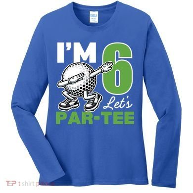 IM 6 LetS Par 6th Years Old Golf Party Birthday Gift Women's Long Sleeve Shirt