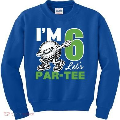IM 6 LetS Par 6th Years Old Golf Party Birthday Gift Kids Sweatshirt