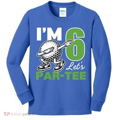 IM 6 LetS Par 6th Years Old Golf Party Birthday Gift Kids Long Sleeve Shirt
