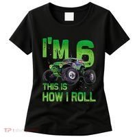 IM 6 This Is How I Roll Monster Truck 6th Birthday Women's T-Shirt thumb 0