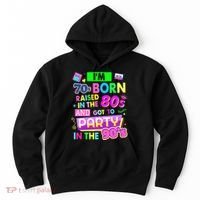 IM 70s Born Raised In The 80s And Got To Party In The 90S Hoodie thumb 0