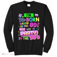 IM 70s Born Raised In The 80s And Got To Party In The 90S Sweatshirt thumb 0