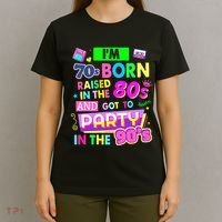 IM 70s Born Raised In The 80s And Got To Party In The 90S T-Shirt thumb 4