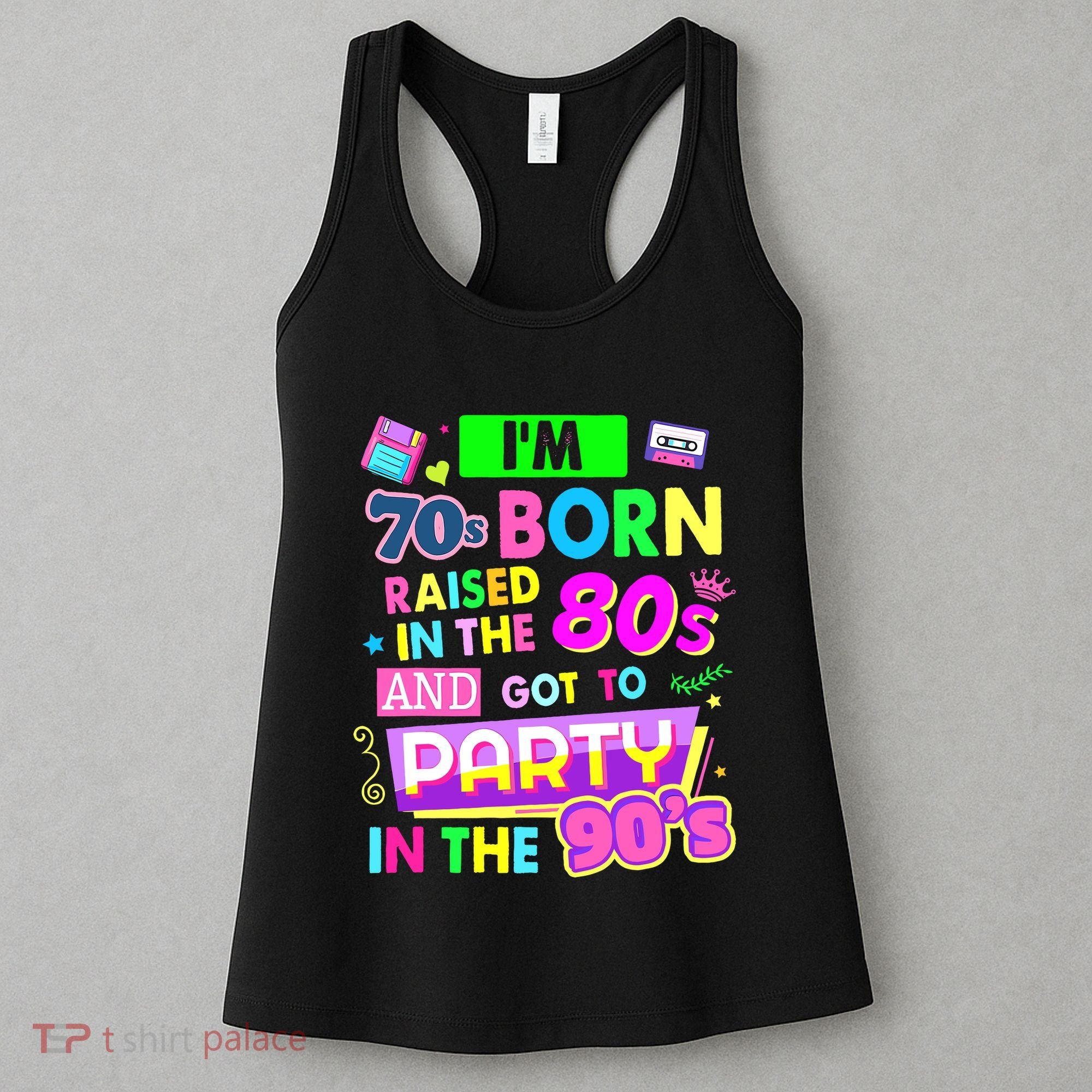 IM 70s Born Raised In The 80s And Got To Party In The 90S Women's Tank Top