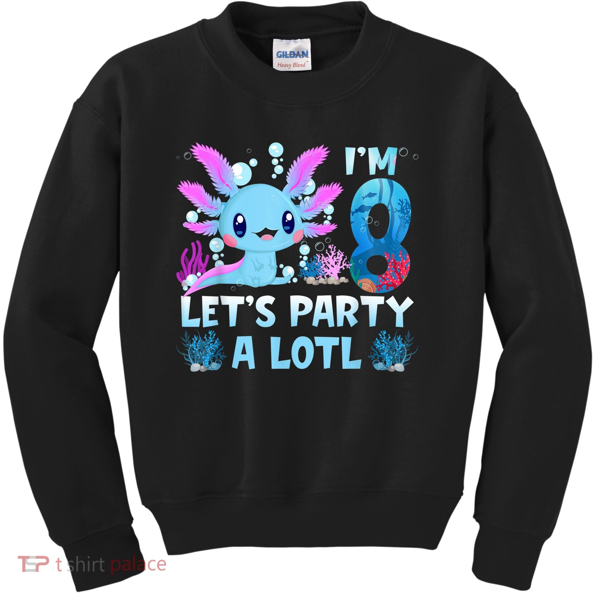 I'm 8 Let's Party A Lotl 8th Birthday Cute Axolotl Lovers Kids Sweatshirt