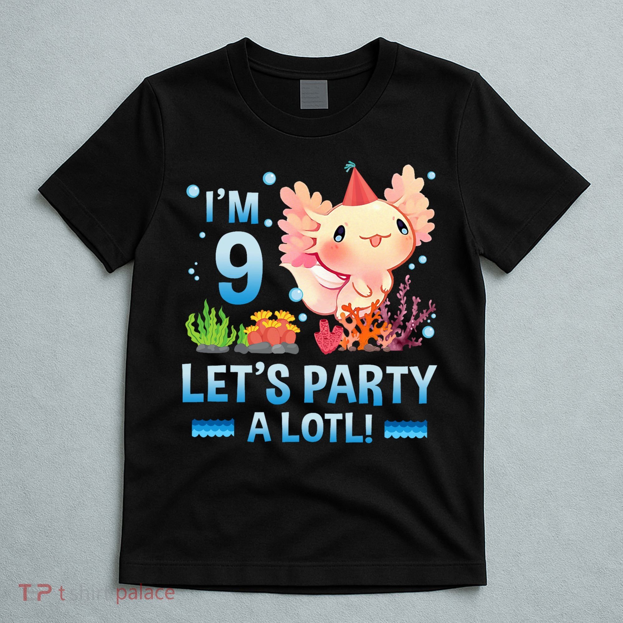 I'm 9 Let's Party A Lotl Cute Axolotl Lover For T-Shirt